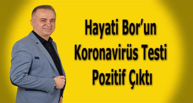 Hayati Bor'un Koronavirüs Testi Pozitif Çıktı