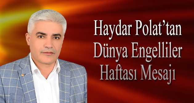 Haydar Polat'tan Dünya Engelliler Haftası Mesajı