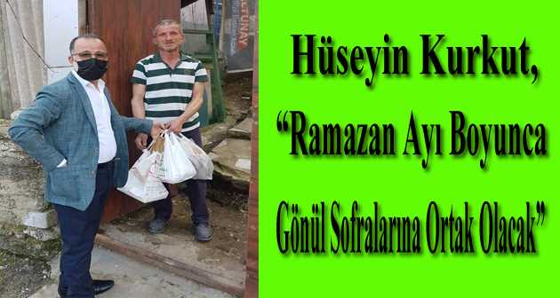 Hüseyin Kurkut, "Ramazan Ayı Boyunca Gönül Sofralarına Ortak Olacak"