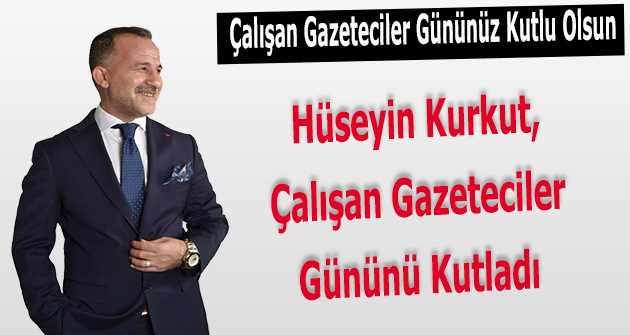 Hüseyin Kurkut, Çalışan Gazeteciler Gününü Kutladı 