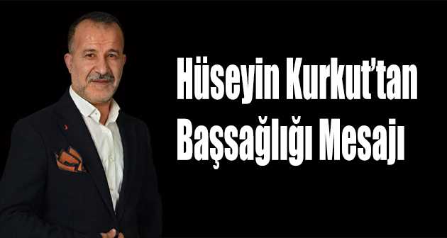 Hüseyin Kurkut'tan Başsağlığı Mesajı 