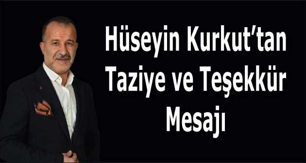 Hüseyin Kurkut'tan Taziye ve Teşekkür Mesajı