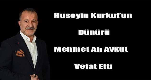  Hüseyin Kurkut'un Dünürü Mehmet Ali Aykut Vefat Etti 