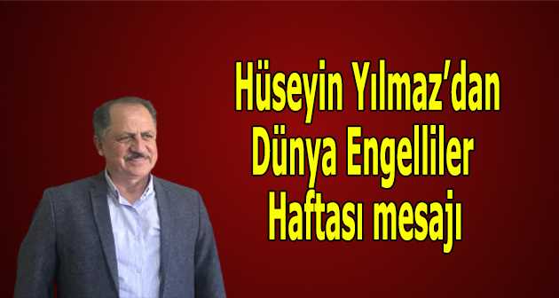 Hüseyin Yılmaz'dan Dünya Engelliler Haftası mesajı