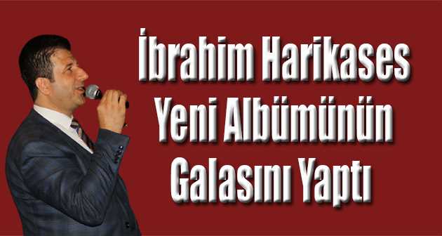 İbrahim Harikases, Yeni Albümünün Galasını Yaptı 