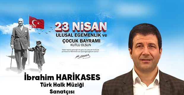 İbrahim Harikases’ten 23 Nisan Ulusal Egemenlik ve Çocuk Bayramı Mesajı