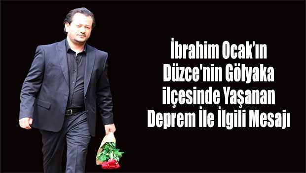  İbrahim Ocak'ın Düzce'nin Gölyaka ilçesinde Yaşanan Deprem İle İlgili Mesajı 