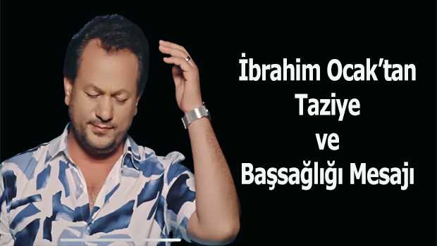 İbrahim Ocak'tan Taziye ve Başsağlığı Mesajı 