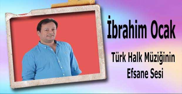 İbrahim Ocak Türk Halk Müziğinin Efsane Sesi 