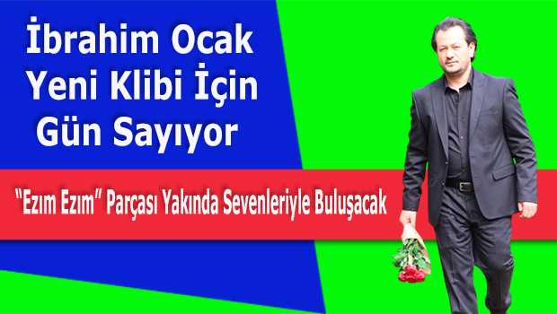 İbrahim Ocak Yeni Klibi "Ezım Ezım" İçin Gün Sayıyor