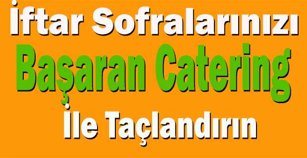 İftar Sofralarınızı Başaran Catering İle Taçlandırın