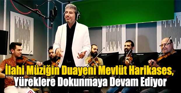 İlahi Müziğin Duayeni Mevlüt Harikases, Yüreklere Dokunmaya Devam Ediyor