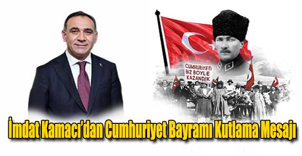 İmdat Kamacı’dan Cumhuriyet Bayramı Kutlama Mesajı