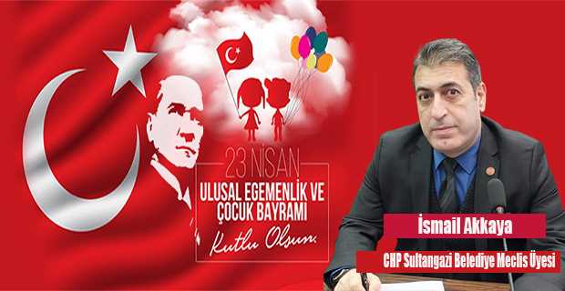 İsmail Akkaya, 23 Nisan Mesajı Yayınladı