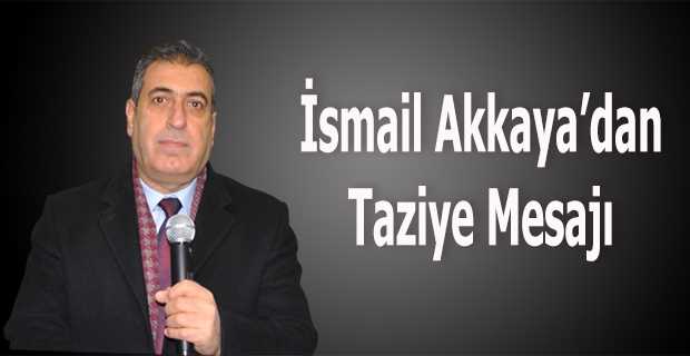 İsmail Akkaya'dan Taziye Mesajı 