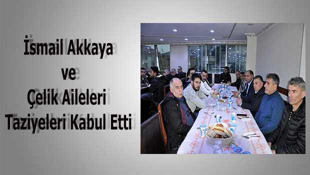 İsmail Akkaya ve Çelik Aileleri Taziyeleri Kabul Etti