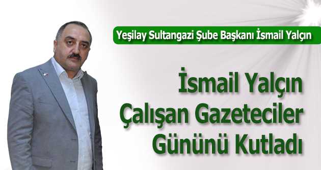 İsmail Yalçın, Çalışan Gazeteciler Gününü Kutladı 