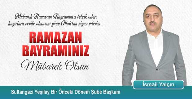 İsmail Yalçın'dan Ramazan Bayramı Kutlama Mesajı