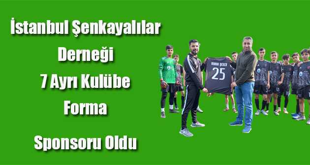 İstanbul Şenkayalılar Derneği 7 Ayrı Kulübe Forma Sponsoru Oldu 