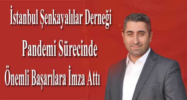 İstanbul Şenkayalılar Derneği Pandemi Sürecinde Önemli Başarılara İmza Attı 