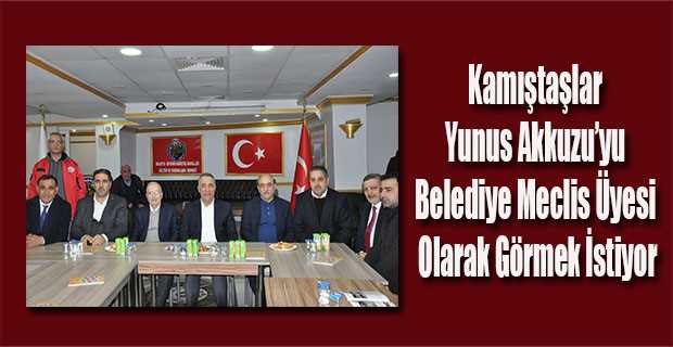 Kamıştaşlar, Yunus Akkuzu'yu Belediye Meclis Üyesi Olarak Görmek İstiyor