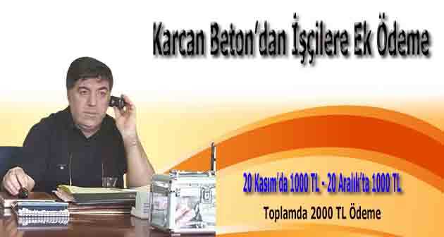 Karcan Beton'dan İşçilere Ek Ödeme 