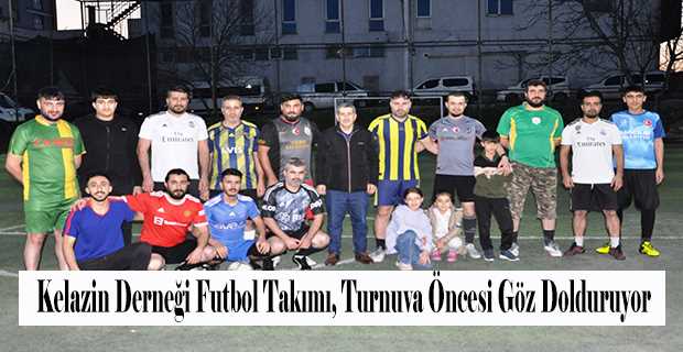 Kelazin Derneği Futbol Takımı, Turnuva Öncesi Göz Dolduruyor