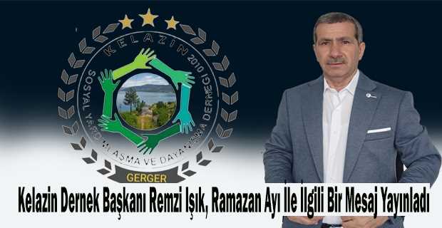 Kelazin Dernek Başkanı Remzi Işık, Ramazan Ayı İle İlgili Bir Mesaj Yayınladı