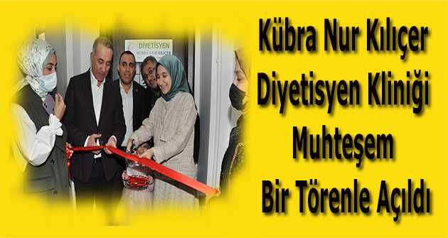 Kübra Nur Kılıçer Diyetisyen Kliniği Muhteşem Bir Törenle Açıldı