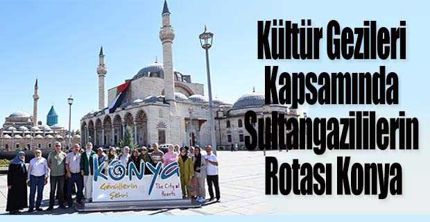 Kültür Gezileri Kapsamında Sultangazililerin Rotası Konya