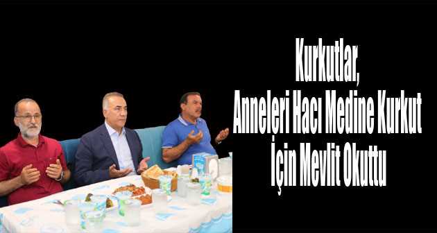 Kurkutlar, Anneleri Hacı Medine Kurkut İçin Mevlit Okuttu