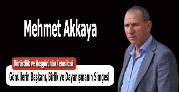 Mehmet Akkaya: Gönüllerin Başkanı, Birlik ve Dayanışmanın Simgesi