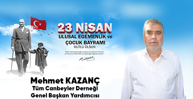 Mehmet Kazanç’tan 23 Nisan Ulusal Egemenlik ve Çocuk Bayramı Mesajı