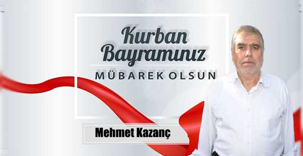 Mehmet Kazanç’tan Kurban Bayramı Mesajı