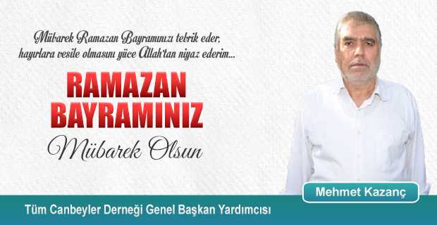 Mehmet Kazanç’tan Ramazan Bayramı Kutlama Mesajı