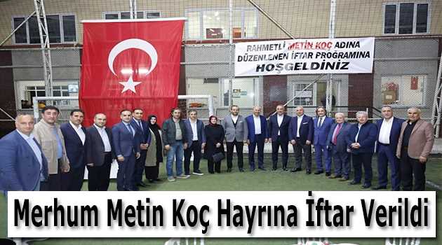 Merhum Metin Koç Hayrına İftar Verildi 