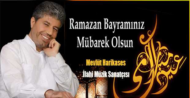 Mevlüt Harikases'ten  Ramazan Bayramı Mesajı