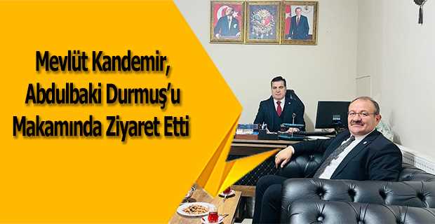 Mevlüt Kandemir, Abdulbaki Durmuş'u Makamında Ziyaret Etti 