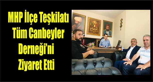 MHP İlçe Teşkilatı Tüm Canbeyler Derneği'ni Ziyaret Etti 