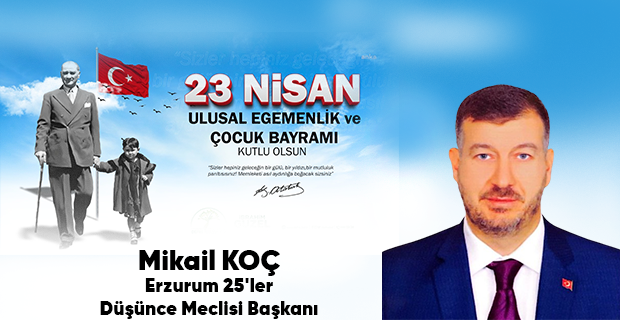Mikail Koç’tan 23 Nisan Ulusal Egemenlik ve Çocuk Bayramı Mesajı