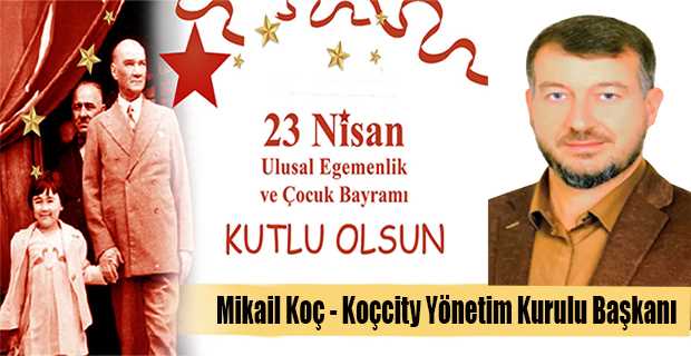 Mikail Koç'un 23 Nisan Bayram Mesajı