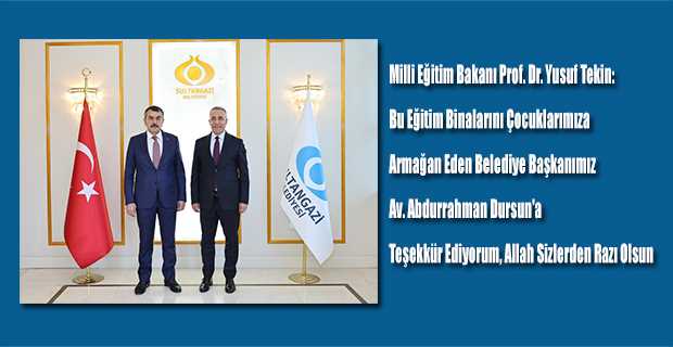  Milli Eğitim Bakanı Prof. Dr. Yusuf Tekin: Bu eğitim binalarını çocuklarımıza armağan eden Belediye Başkanımız Av. Abdurrahman Dursun'a teşekkür ediyorum, Allah sizlerden razı olsun