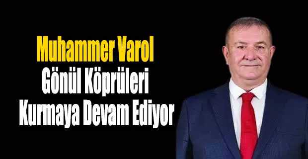  Muhammer Varol, Gönül Köprüleri Kurmaya Devam Ediyor
