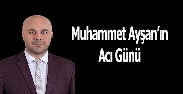 Muhammet Ayşan'ın Amcası Hakkın Rahmetine Kavuştu 