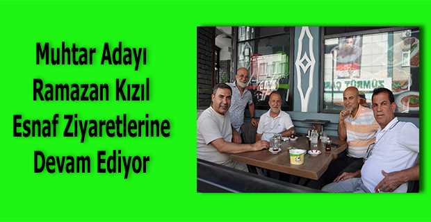 Muhtar Adayı Ramazan Kızıl Esnaf Ziyaretlerine Devam Ediyor