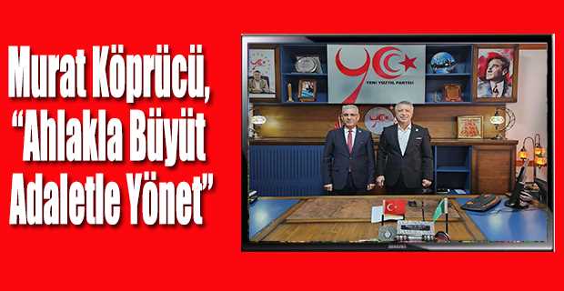 Murat Köprücü, “Ahlakla Büyüt Adaletle Yönet”