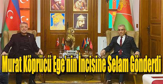 Murat Köprücü Ege’nin İncisine Selam Gönderdi