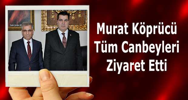 Murat Köprücü Tüm Canbeyleri Ziyaret Etti 