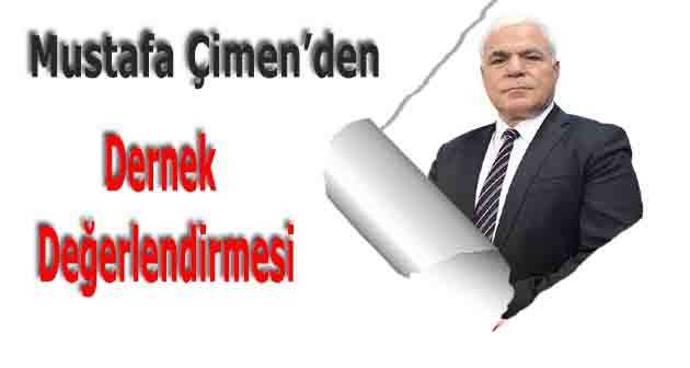 Mustafa Çimen'den Dernek Değerlendirmesi 