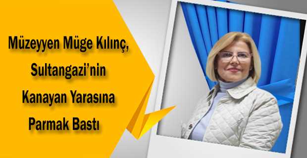 Müzeyyen Müge Kılınç, Sultangazi'nin Kanayan Yarasına Parmak Bastı    